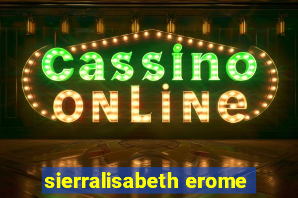 sierralisabeth erome